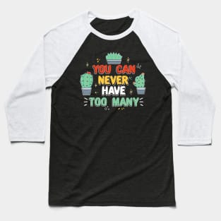 You Can Never Have Too Many Succulent Baseball T-Shirt